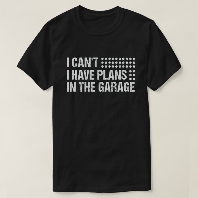 Ich kann keine Pläne in der Garage haben T-Shirt (Design vorne)