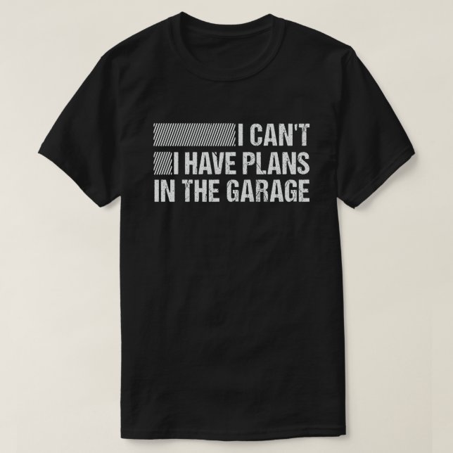 Ich kann keine Pläne in der Garage haben T-Shirt (Design vorne)