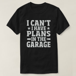 Ich kann keine Pläne in der Garage haben T-Shirt