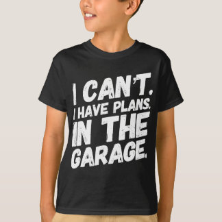 Ich kann keine Pläne in der Garage haben T-Shirt