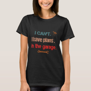 Ich kann keine Pläne in der Garage Mechanik Auto h T-Shirt
