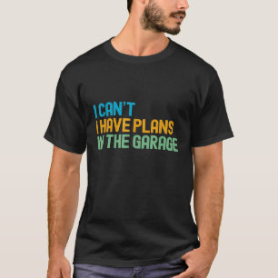 Ich kann keine Pläne in der Garage Mechanik Auto T-Shirt