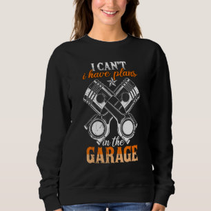 Ich kann keine Pläne in der Garage Motorhead Auto  Sweatshirt