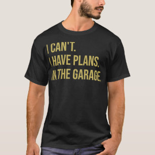 Ich kann keine Pläne in der Garage Väter Day Mec T-Shirt
