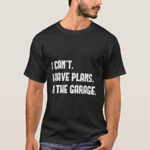 Ich kann keine Pläne in der Garage Väter Tageswage T-Shirt