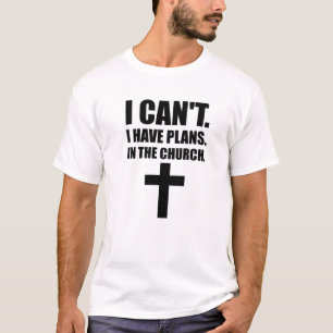Ich kann keine Pläne in der Kirche haben, Jesus, G T-Shirt
