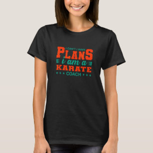 Ich kann keine Pläne Karate Coach Sensei Spaß Tr T-Shirt