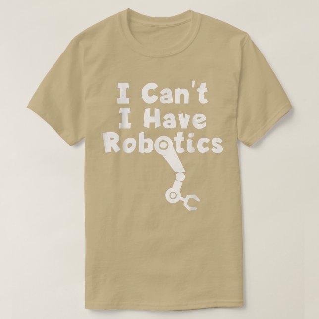 Ich kann keine Robotik haben T-Shirt (Design vorne)