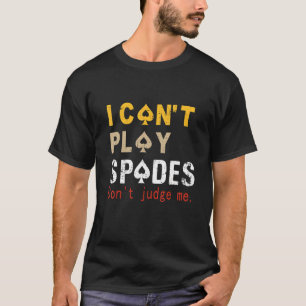 Ich kann keine Spades spielen Nicht beurteilen Spr T-Shirt