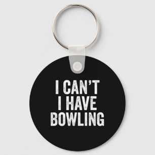 Ich kann keinen Bowling haben Schlüsselanhänger