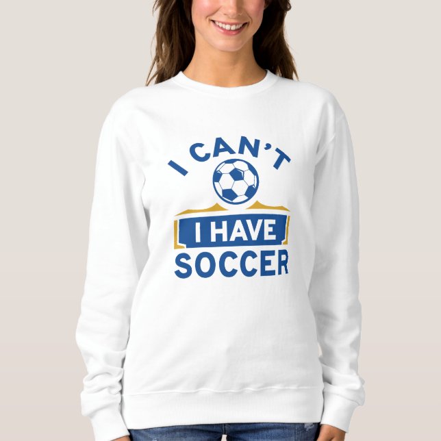 Ich kann keinen Fußball haben Sweatshirt (Vorderseite)