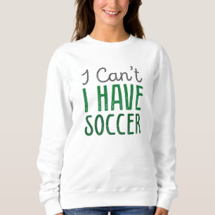 Ich kann keinen Fußball haben Sweatshirt