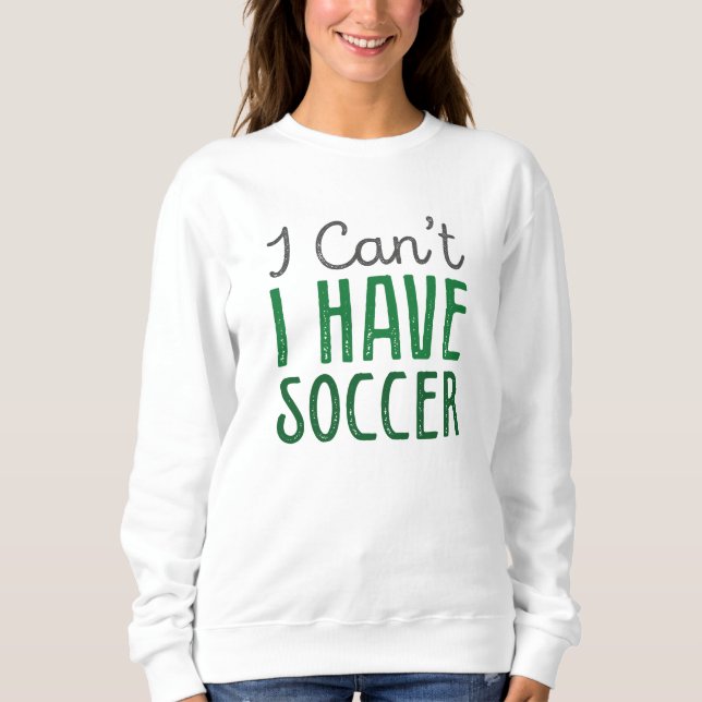 Ich kann keinen Fußball haben Sweatshirt (Vorderseite)