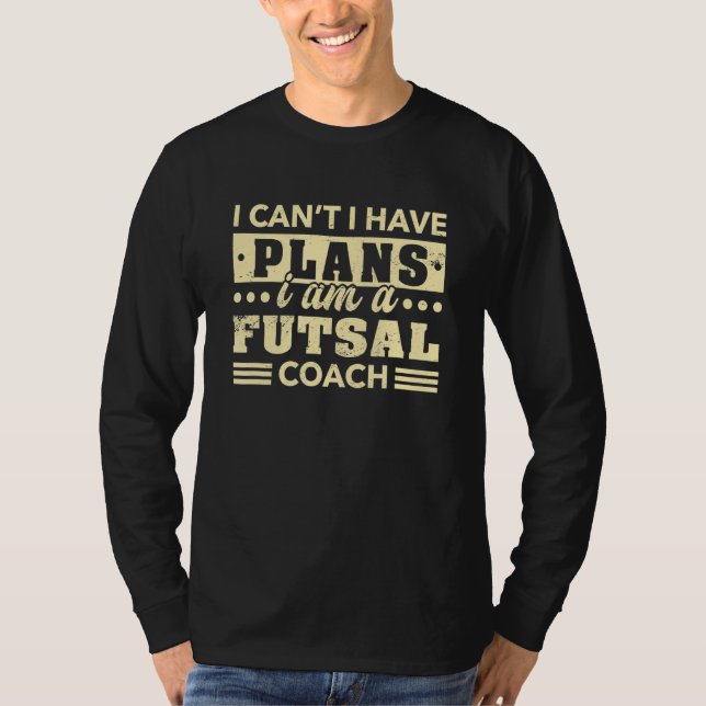 Ich kann keinen Futsal-Coach-Innenfußball haben T-Shirt (Vorderseite)