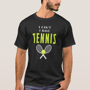 Ich kann keinen Tennistrainer haben T-Shirt