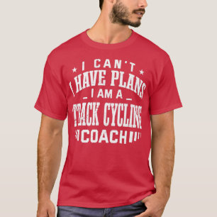 Ich kann keinen Track-Cycling-Coach Funny 643 habe T-Shirt