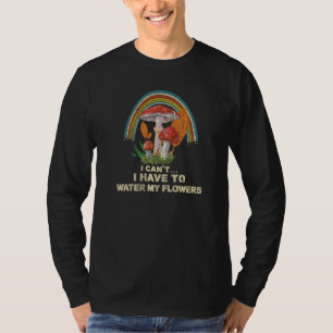 Ich kann meine Blume nicht psychedelisch bewässern T-Shirt