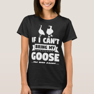 Ich kann meine Gans nicht mitbringen, ich werde ni T-Shirt