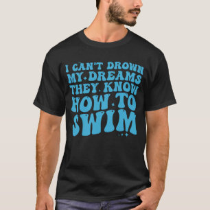 Ich kann meine Träume nicht fallen lassen, die sie T-Shirt