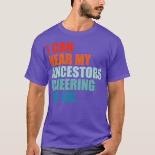Ich kann meine Vorfahren hören, die mich anfeuern T-Shirt