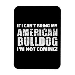 Ich kann meinen American Bulldog nicht mitbringen, Magnet