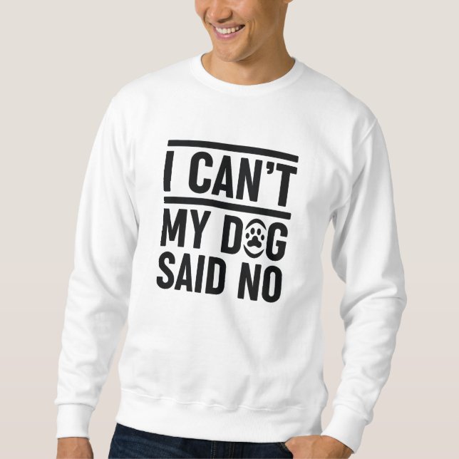 Ich kann meinen Hund nicht nein sagen Sweatshirt (Vorderseite)