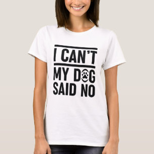 Ich kann meinen Hund nicht nein sagen T-Shirt