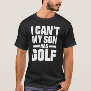 Ich kann meinen Sohn nicht Golf spielen T-Shirt
