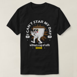 Ich kann meinen Tag nicht mit einer Tasse Kaffee b T-Shirt