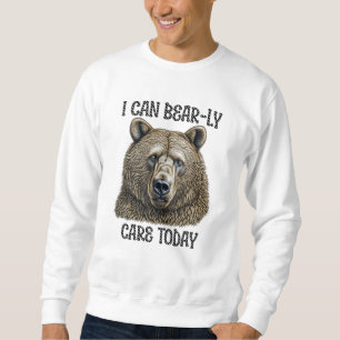 Ich kann mich heute kaum kümmern Sarkastischer B Sweatshirt