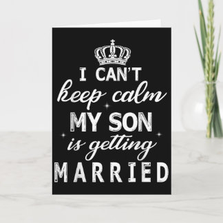 Ich kann mich nicht beruhigen, mein Sohn heiratet  Karte