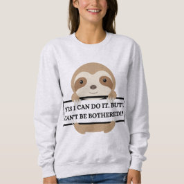 Ich kann mich nicht um das komische Sloth-Design k Sweatshirt