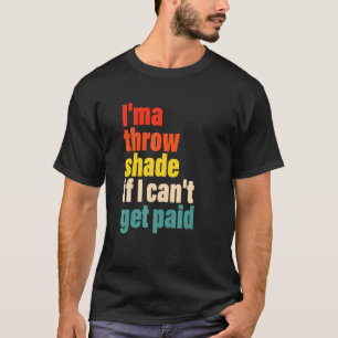 Ich kann mir einen Schatten werfen, wenn ich kein  T-Shirt