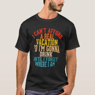 Ich kann mir keinen Urlaub leisten, also trinke ic T-Shirt
