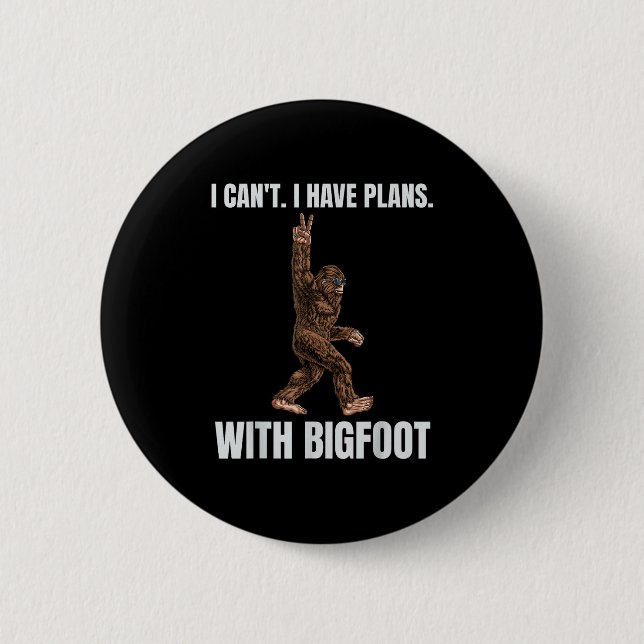 Ich kann mit Bigfoot Funny Sasquatch B keine Pläne Button (Vorderseite)