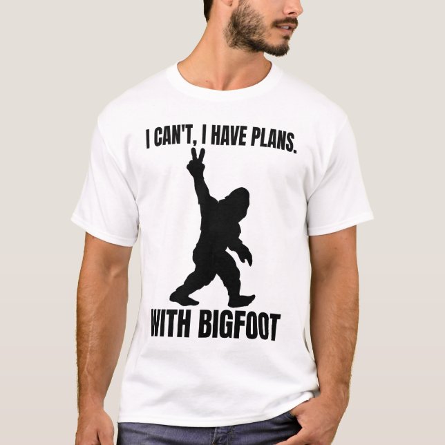 Ich kann mit Bigfoot keine Pläne haben T-Shirt (Vorderseite)