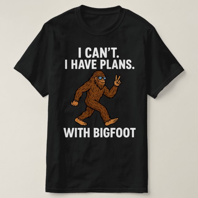 Ich kann mit Bigfoot keine Pläne haben T-Shirt (Design vorne)