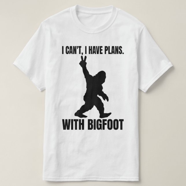 Ich kann mit Bigfoot keine Pläne haben T-Shirt (Design vorne)