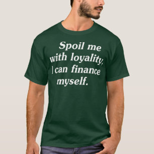 Ich kann mit Loyalität verwöhnen T-Shirt