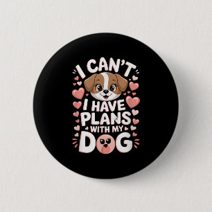 Ich kann mit meinem Hund keine Pläne haben Button