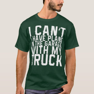 Ich kann mit meinem Lkw88 keine Pläne in der Garag T-Shirt