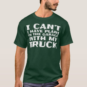 Ich kann mit meinem Lkw 8 keine Pläne in der Garag T-Shirt