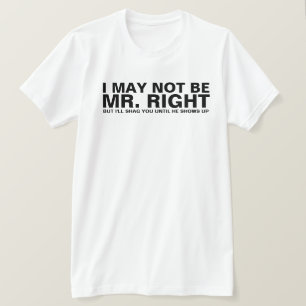 ICH KANN MÖGLICHERWEISE NICHT HERR RIGHT SEIN T-Shirt
