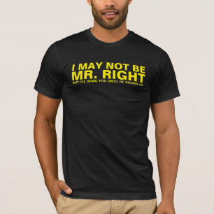 ICH KANN MÖGLICHERWEISE NICHT HERR RIGHT SEIN T-Shirt