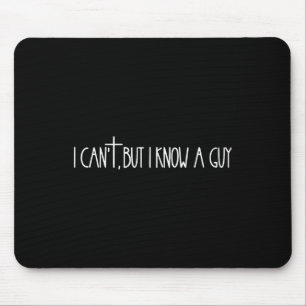 Ich kann nicht, aber ich kenne einen Typen Glauben Mousepad