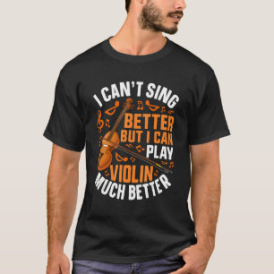 Ich kann nicht besser singen, aber ich kann Geige T-Shirt
