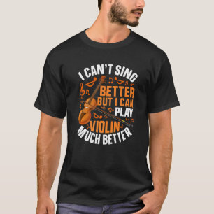 Ich kann nicht besser singen, aber ich kann Geige T-Shirt