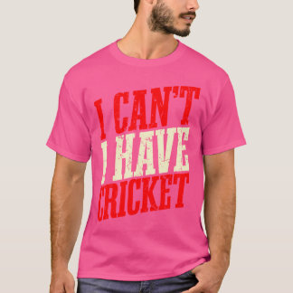 Ich kann nicht Cricket haben T-Shirt