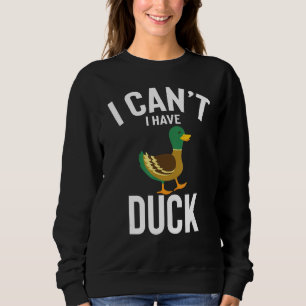 Ich kann nicht, dass ich Niedliche Duck-Joke Duck Sweatshirt