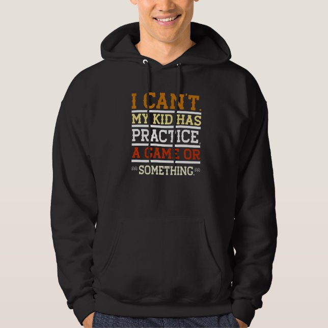 Ich kann nicht, dass mein Kind ein Spiel oder etwa Hoodie (Vorderseite)